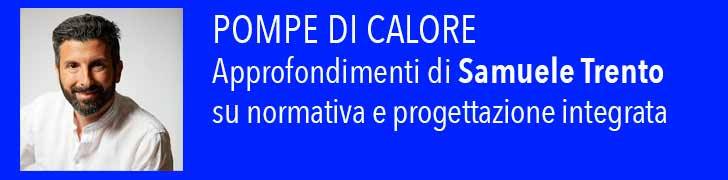 Leggi tutti gli articoli di SAMUELE TRENTO sulle POMPE DI CALORE