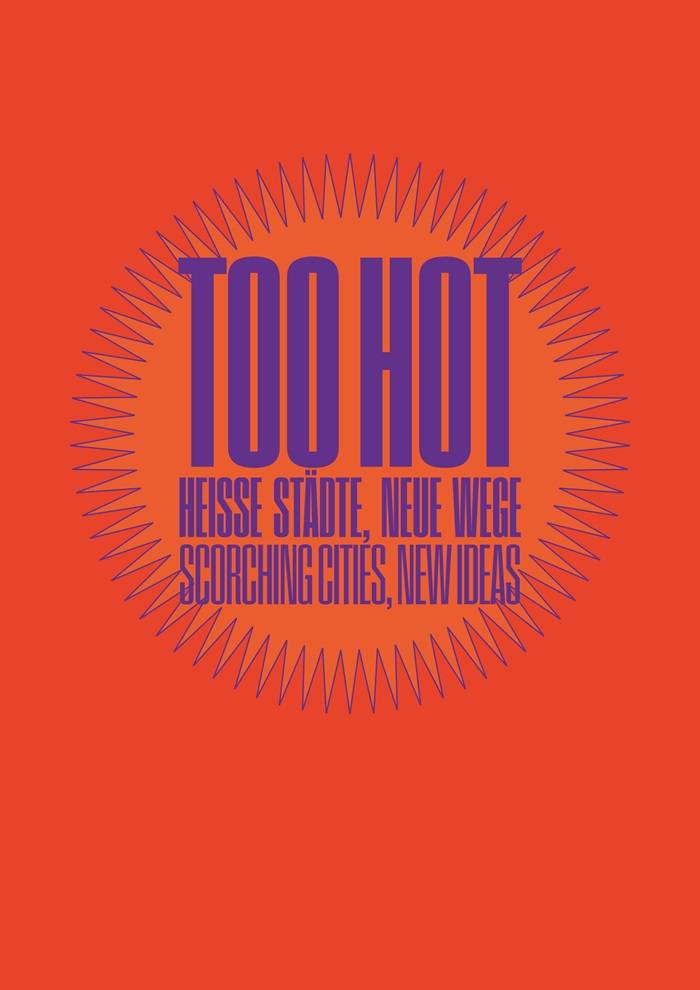 Il manifesto della mostra Too Hot - Heiße Städte, neue Wege (Città calde, nuove strade) aperta al Deutsches Architekturmuseum (DAM)
